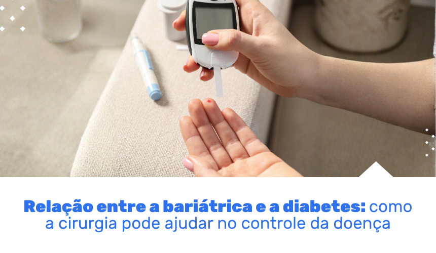 Entenda a relação entre cirurgia bariátrica e diabetes, como a obesidade influencia a doença e por que a bariátrica pode melhorar o controle glicêmico.