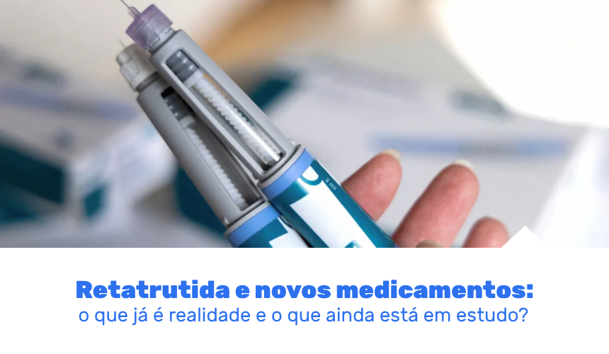 Entenda o que já se sabe sobre a retatrutida e os novos medicamentos para obesidade, o que ainda está em estudo e os riscos de produtos sem registro.